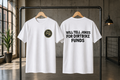 Will Tell Jokes For Dirtbike Funds - Black or White Tee